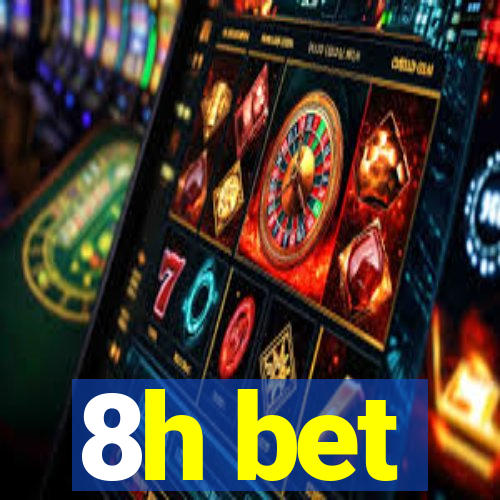 8h bet